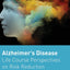 Alzheimer's Disease: Life Course Perspectives on Risk Reduction