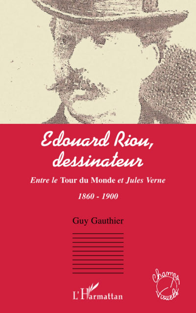 Edouard Riou, dessinateur: Entre le Tour du Monde et Jules Verne 1860 - 1900 (French Edition)
