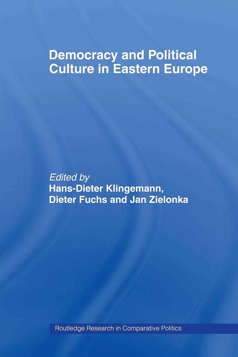 Democracy and Political Culture in Eastern Europe (Routledge Research in Comparative Politics)