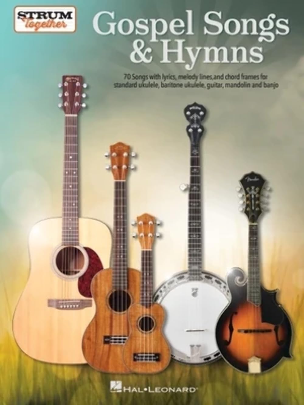 Gospel Songs & Hymns - Strum Together  70 Songs for Standard Ukulele, Baritone Ukulele, Guitar, Mandolin and Banjo  Melody, Lyrics & Chords