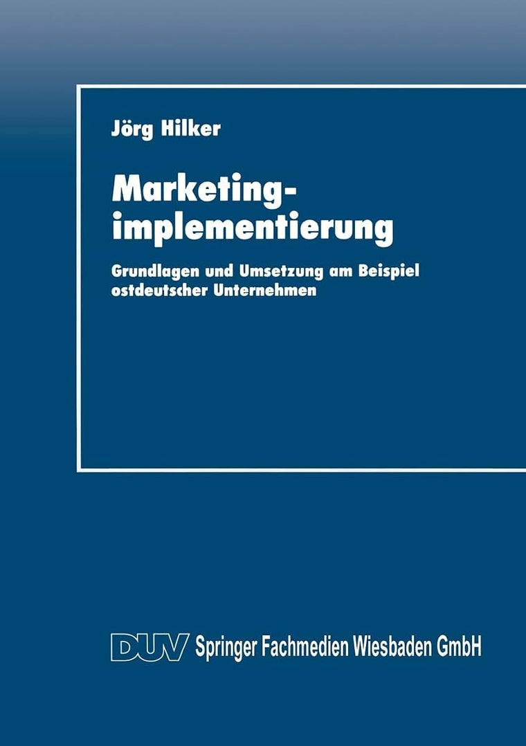 Marketingimplementierung: Grundlagen und Umsetzung am Beispiel ostdeutscher Unternehmen (German Edition)