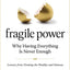 Fragile Power: Why Having Everything Is Never Enough