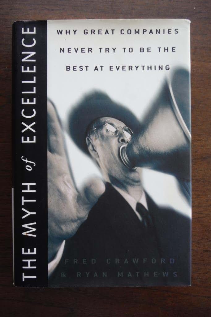 The Myth of Excellence: Why Great Companies Never Try to Be the Best at Everything