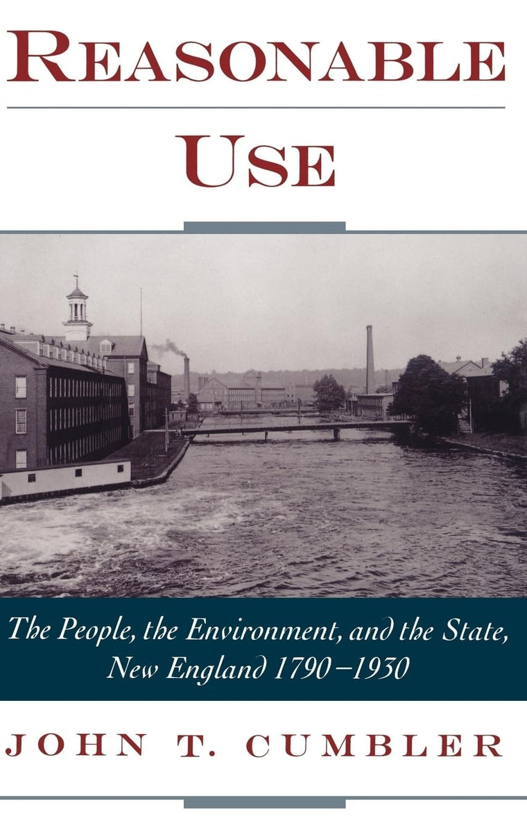 Reasonable Use: The People, the Environment, and the State, New England 1790-1930