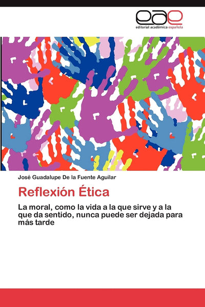 Reflexión Ética: La moral, como la vida a la que sirve y a la que da sentido, nunca puede ser dejada para más tarde (Spanish Edition)