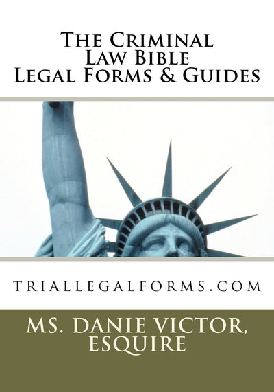 The Criminal Law Bible Legal Forms & Guides: triallegalforms.com