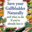 Save Your Gallbladder Naturally & What to Do If You've Already Lost It