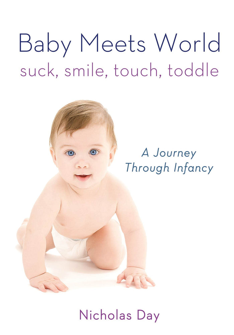 Baby Meets World: Suck, Smile, Touch, Toddle: A Journey Thro