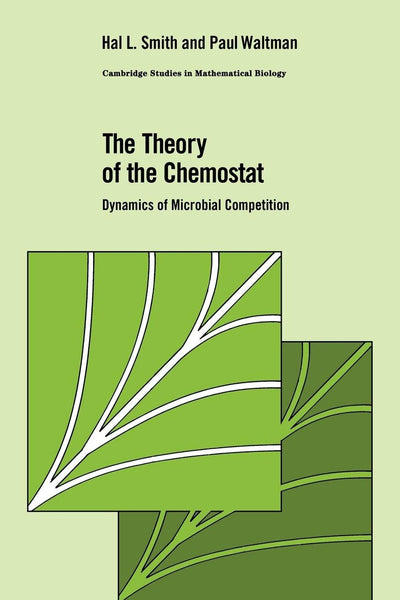 The Theory of the Chemostat: Dynamics of Microbial Competition (Cambridge Studies in Mathematical Biology, Series Number 13)