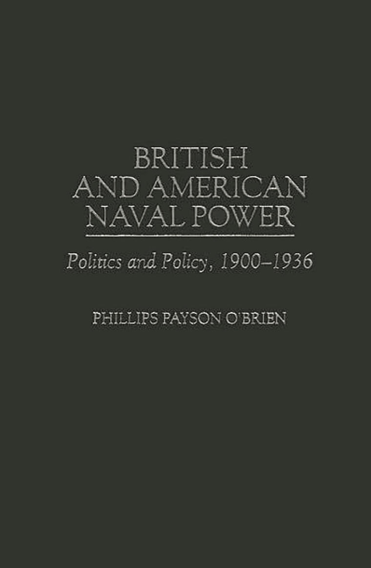 British and American Naval Power: Politics and Policy, 1900-1936 (Praeger Studies in Diplomacy and Strategic Thought)