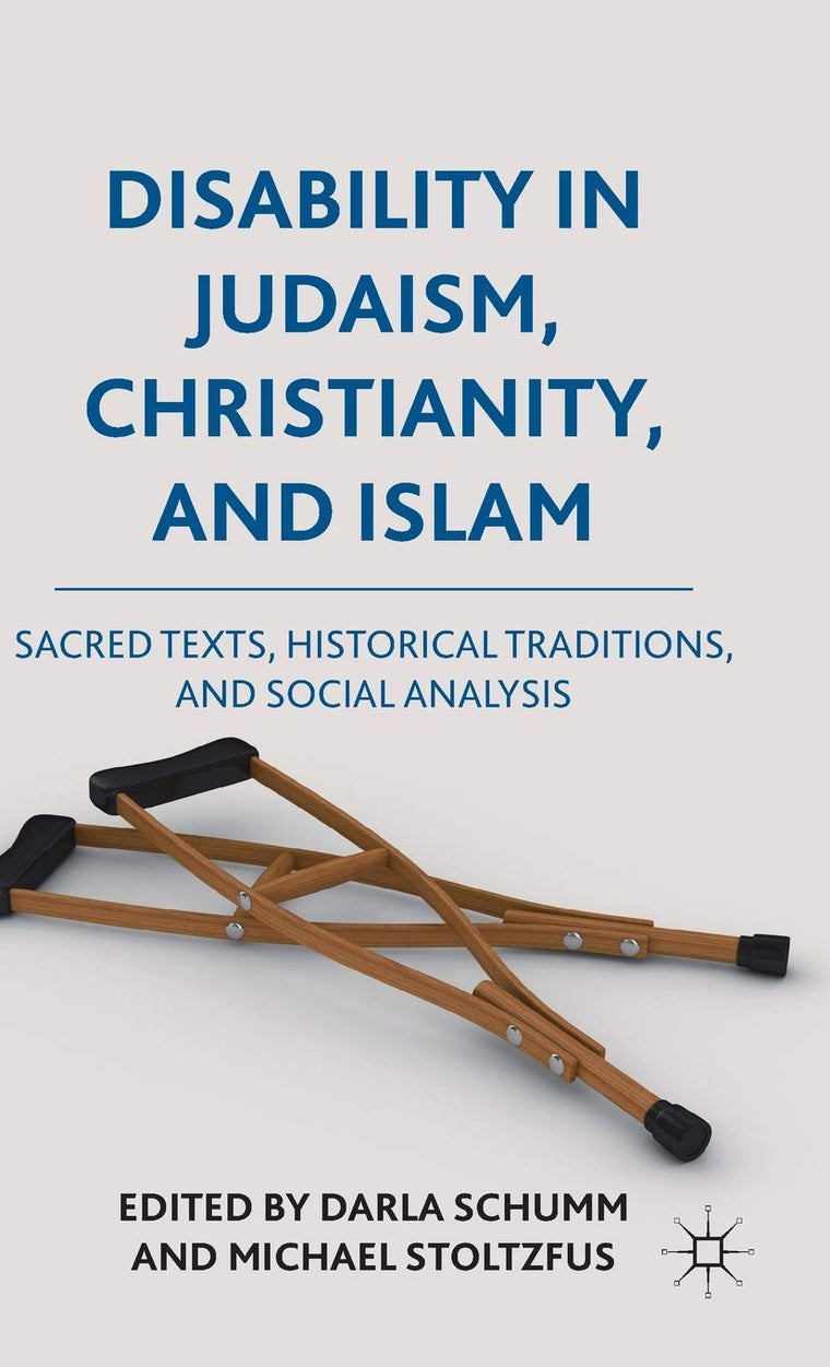 Disability in Judaism, Christianity, and Islam: Sacred Texts, Historical Traditions, and Social Analysis