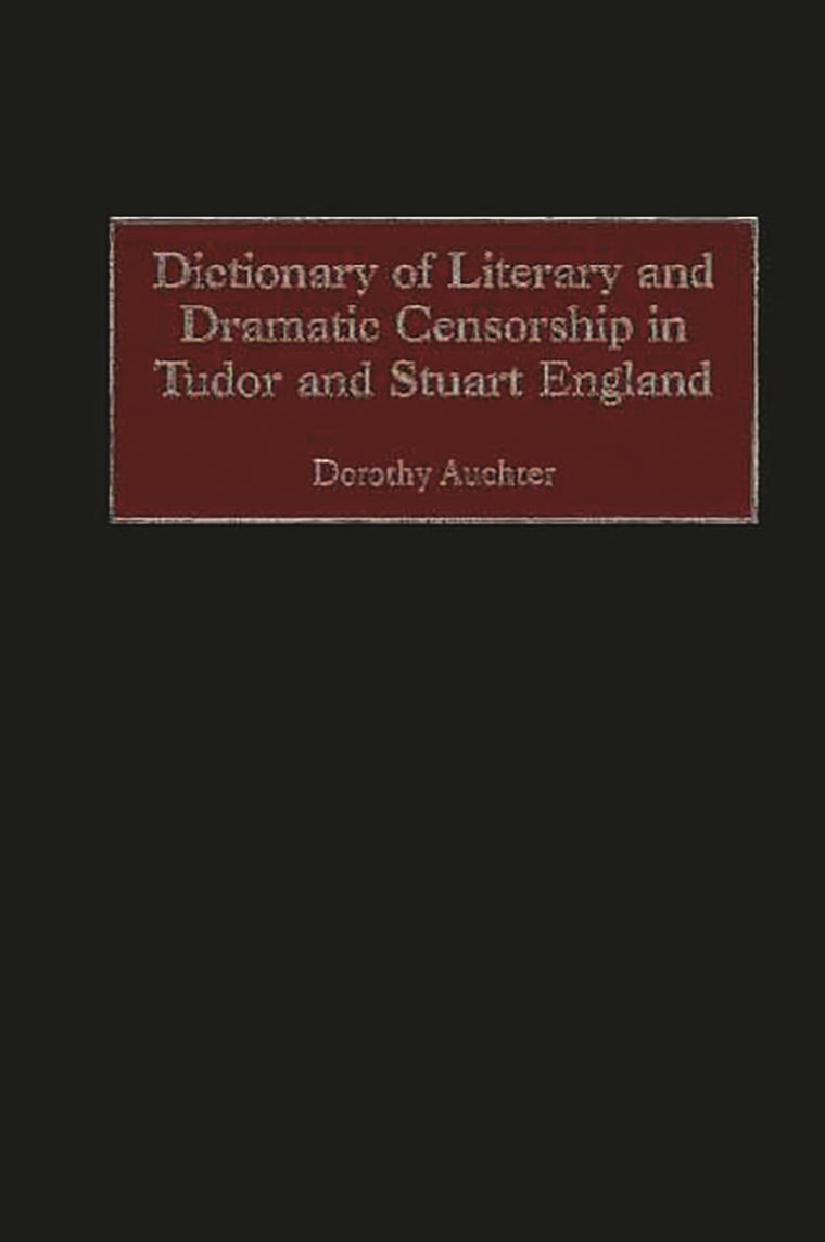 Dictionary of Literary and Dramatic Censorship in Tudor and Stuart England:
