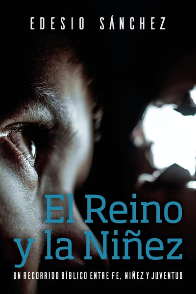 El Reino y la Niez: Un Recorrido Bíblico entre Fe, Niez y Juventud (Spanish Edition)