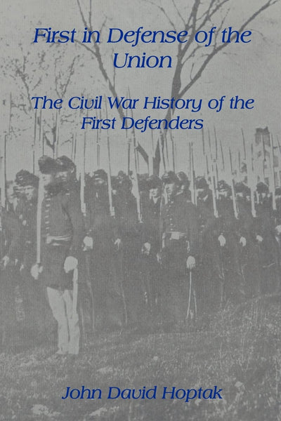 FIRST IN DEFENSE OF THE UNION: THE CIVIL WAR HISTORY OF THE FIRST DEFENDERS