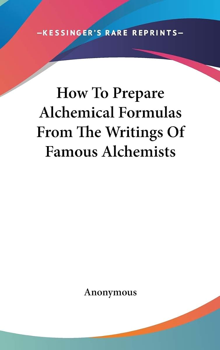 How To Prepare Alchemical Formulas From The Writings Of Famous Alchemists