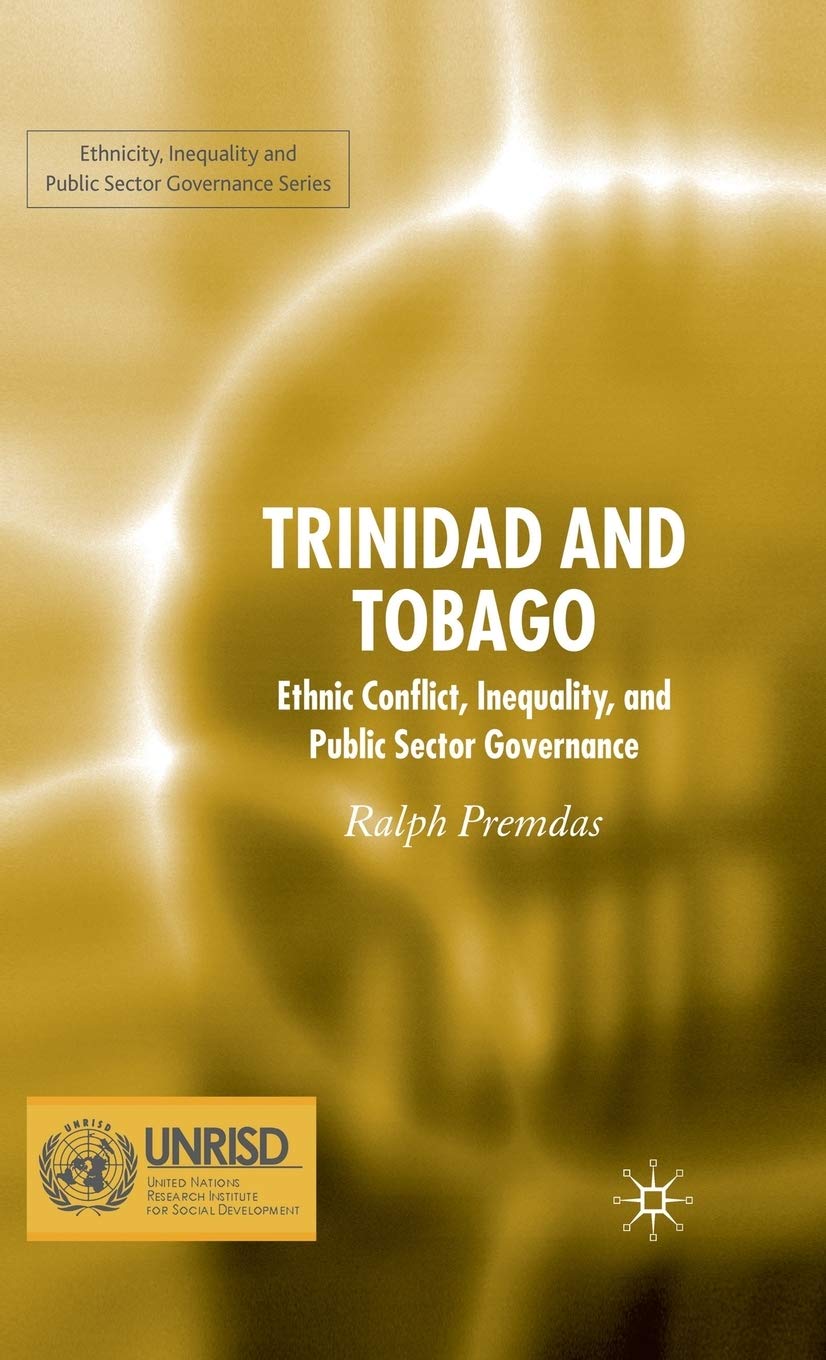 Trinidad and Tobago: Ethnic Conflict, Inequality and Public Sector Governance (Ethnicity, Inequality and Public Sector Governance)
