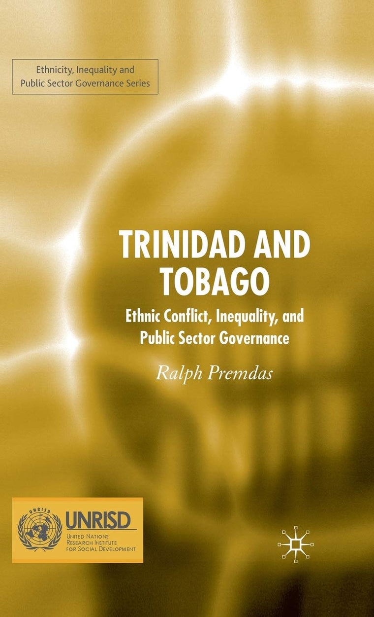 Trinidad and Tobago: Ethnic Conflict, Inequality and Public Sector Governance (Ethnicity, Inequality and Public Sector Governance)