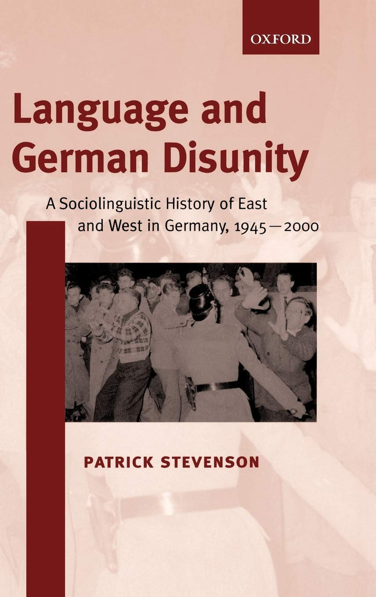 Language and German Disunity: A Sociolinguistic History of East and West in Germany, 1945-2000