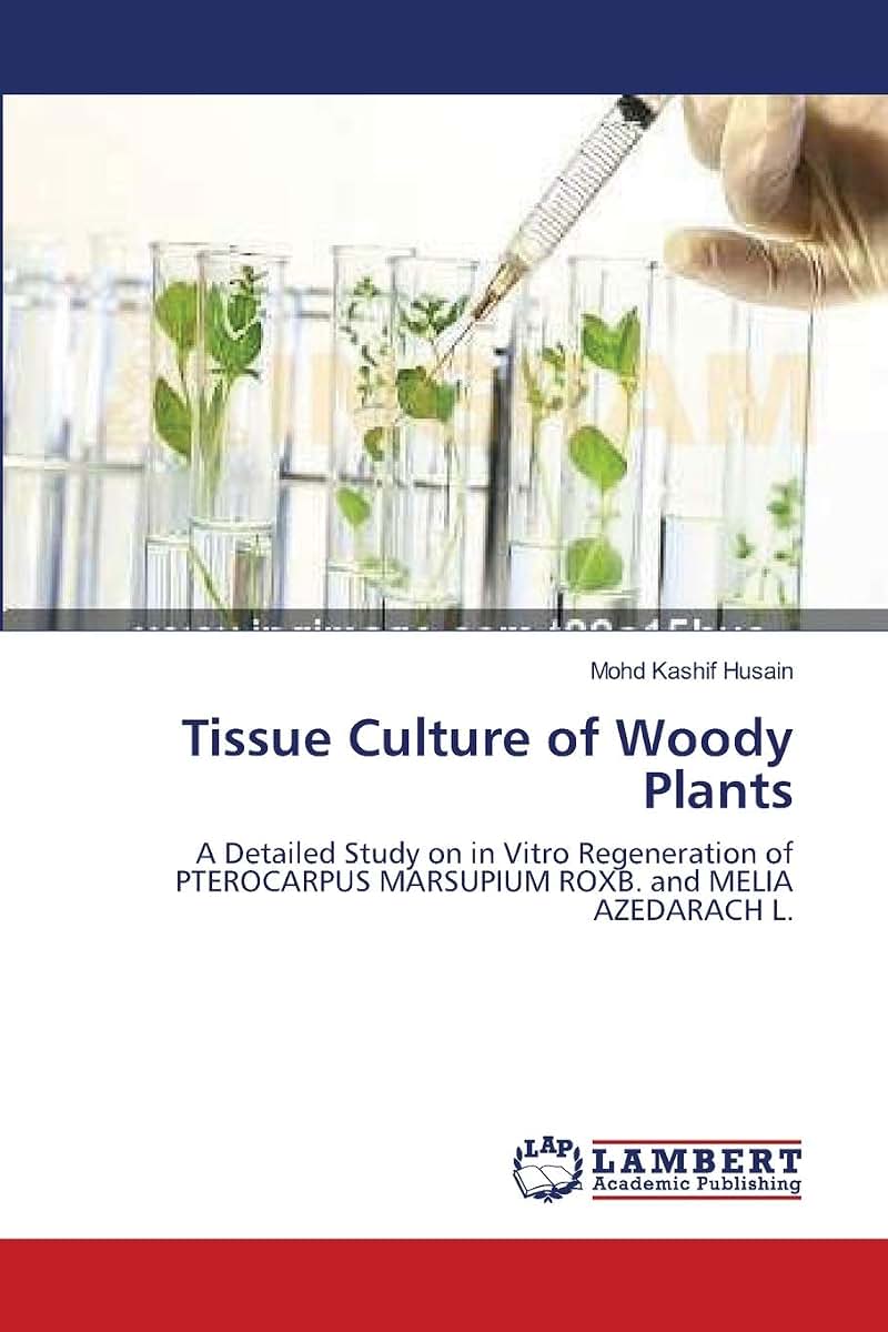 Tissue Culture of Woody Plants: A Detailed Study on in Vitro Regeneration of PTEROCARPUS MARSUPIUM ROXB. and MELIA AZEDARACH L.