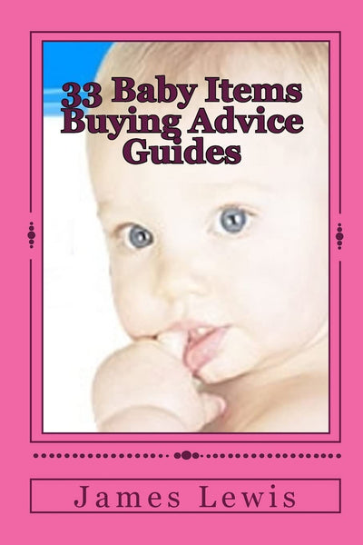 33 Baby Items Buying Advice Guides: Buying Advice for Everything from Before Birth to Two Years