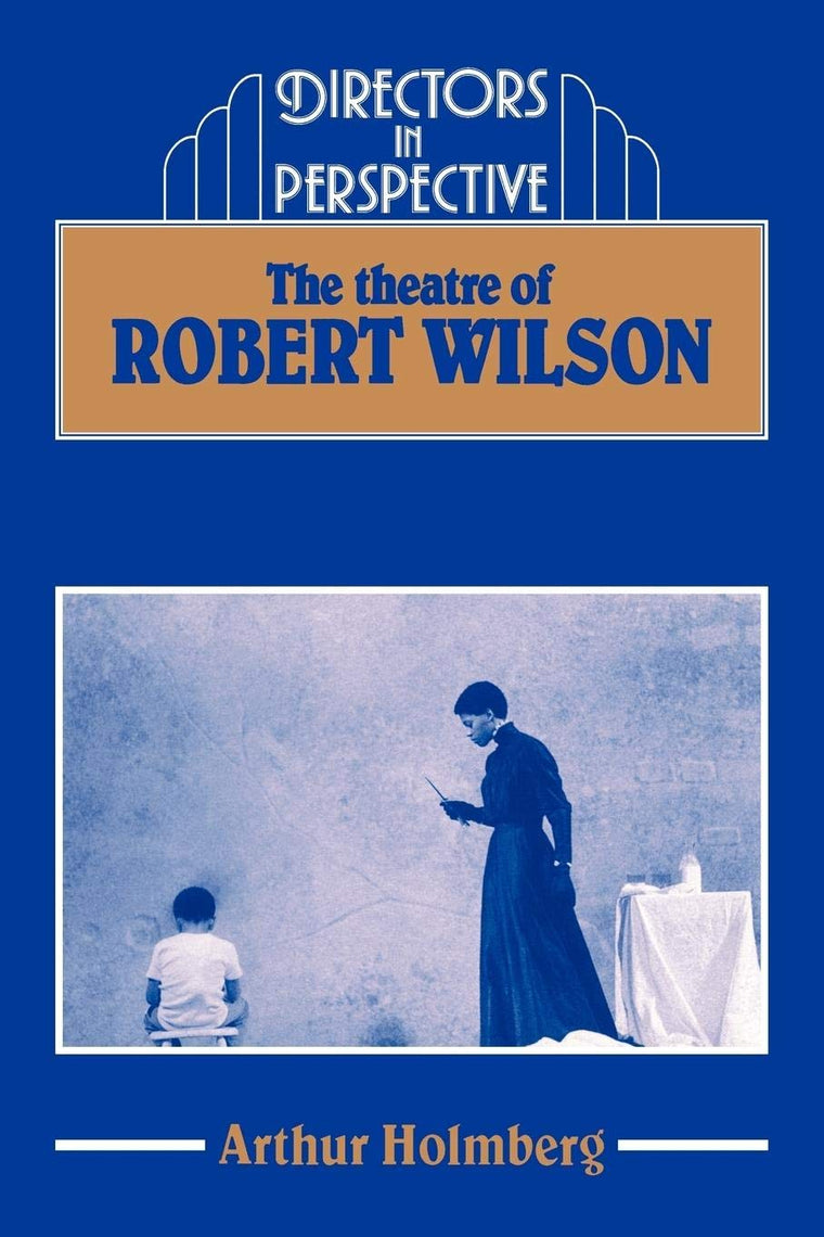 The Theatre of Robert Wilson (Directors in Perspective)