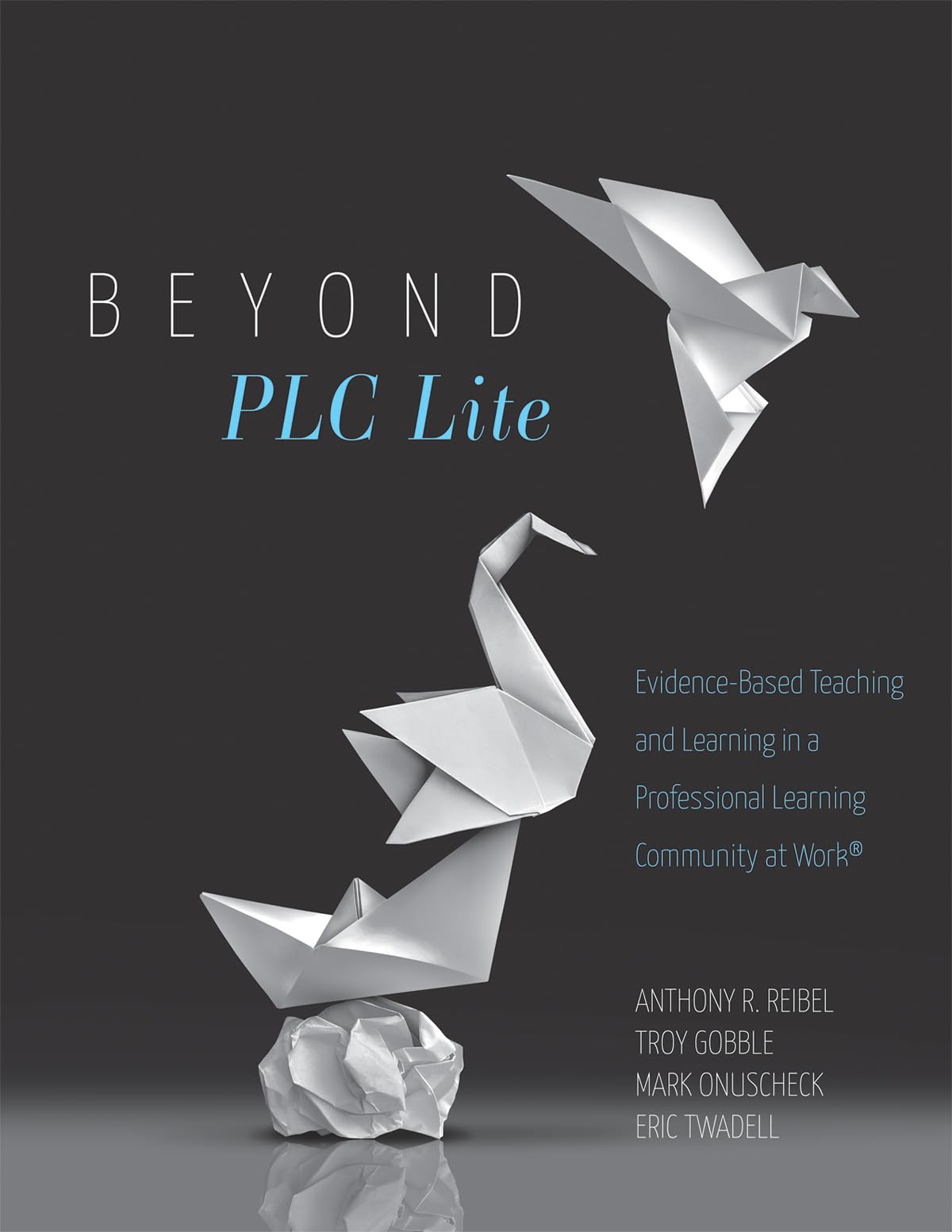 Beyond PLC Lite: Evidence-Based Teaching and Learning in a Professional Learning Community at Work (Move beyond PLC Lite with a focus on student and teacher agency and efficacy)