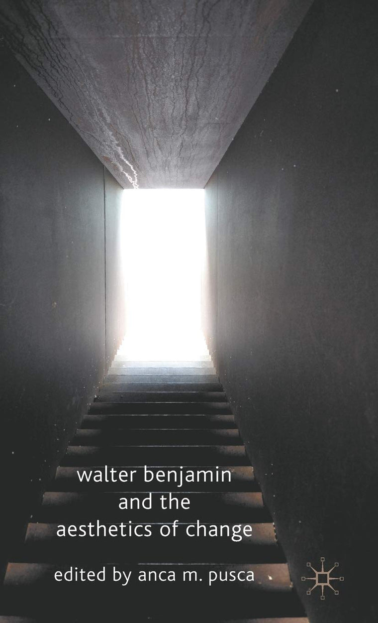 Walter Benjamin and the Aesthetics of Change