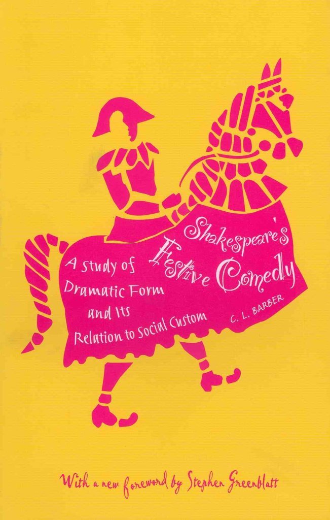 Shakespeare's Festive Comedy: A Study of Dramatic Form and Its Relation to Social Custom