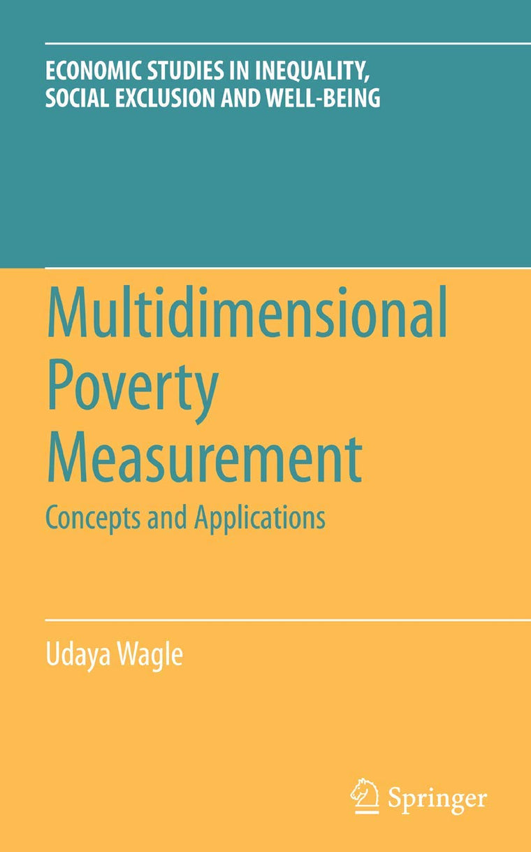 Multidimensional Poverty Measurement: Concepts and Applications (Economic Studies in Inequality, Social Exclusion and Well-Being, 4)