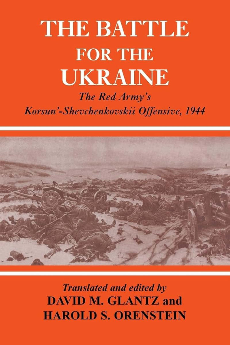 The Battle for the Ukraine: The Red Army's Korsun'-Shevchenkovskii Offensive, 1944 (Soviet (Russian) Military Experience)