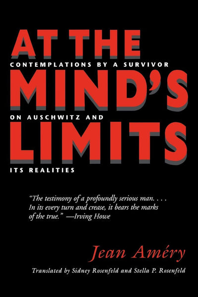 At the Mind's Limits: Contemplations by a Survivor on Auschwitz