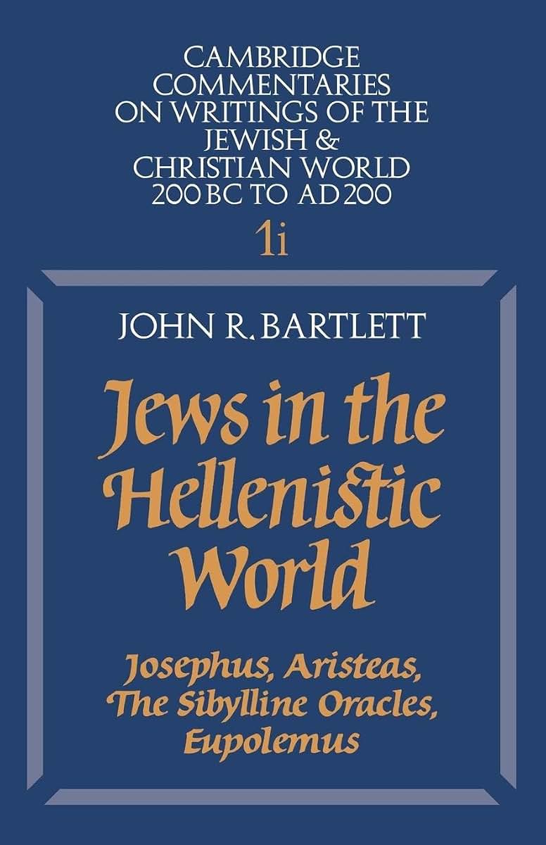 Jews in the Hellenistic World: Josephus, Aristeas, The Sibylline Oracles, Eupolemus (Cambridge Commentaries on Writings of the Jewish and Christian World, Series Number 1)