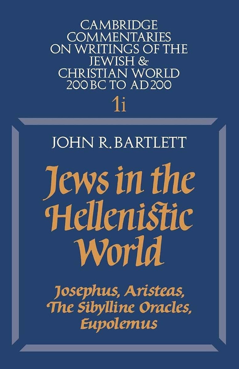 Jews in the Hellenistic World: Josephus, Aristeas, The Sibylline Oracles, Eupolemus (Cambridge Commentaries on Writings of the Jewish and Christian World, Series Number 1)