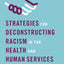 Strategies for Deconstructing Racism in the Health and Human Services