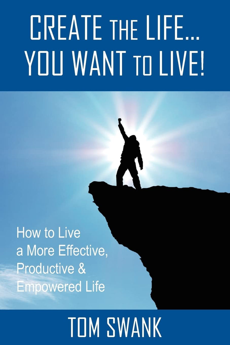 Create The Life... You Want To Live!