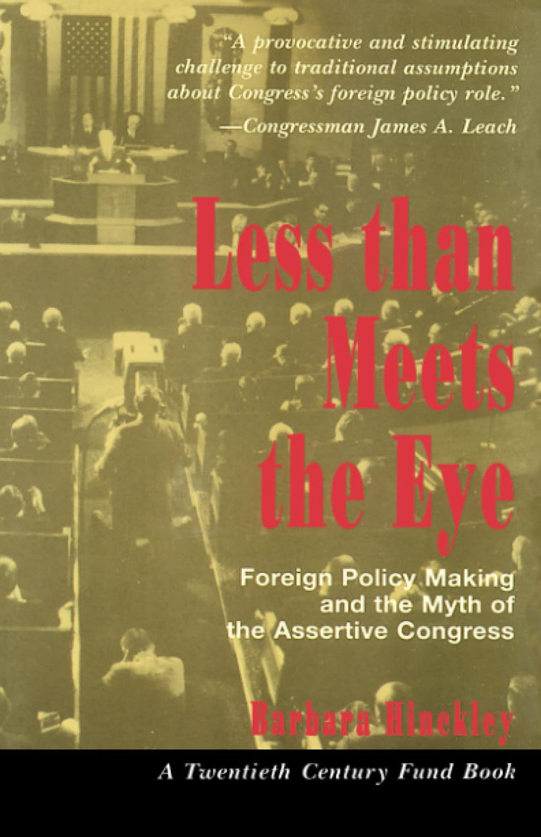 Less than Meets the Eye: Foreign Policy Making and the Myth of the Assertive Congress (Twentieth Century Fund Book)