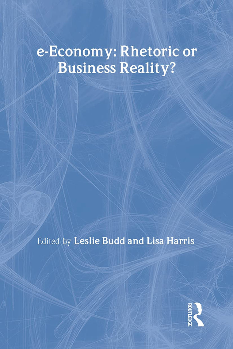 e-Economy: Rhetoric or Business Reality? (Routledge eBusiness)