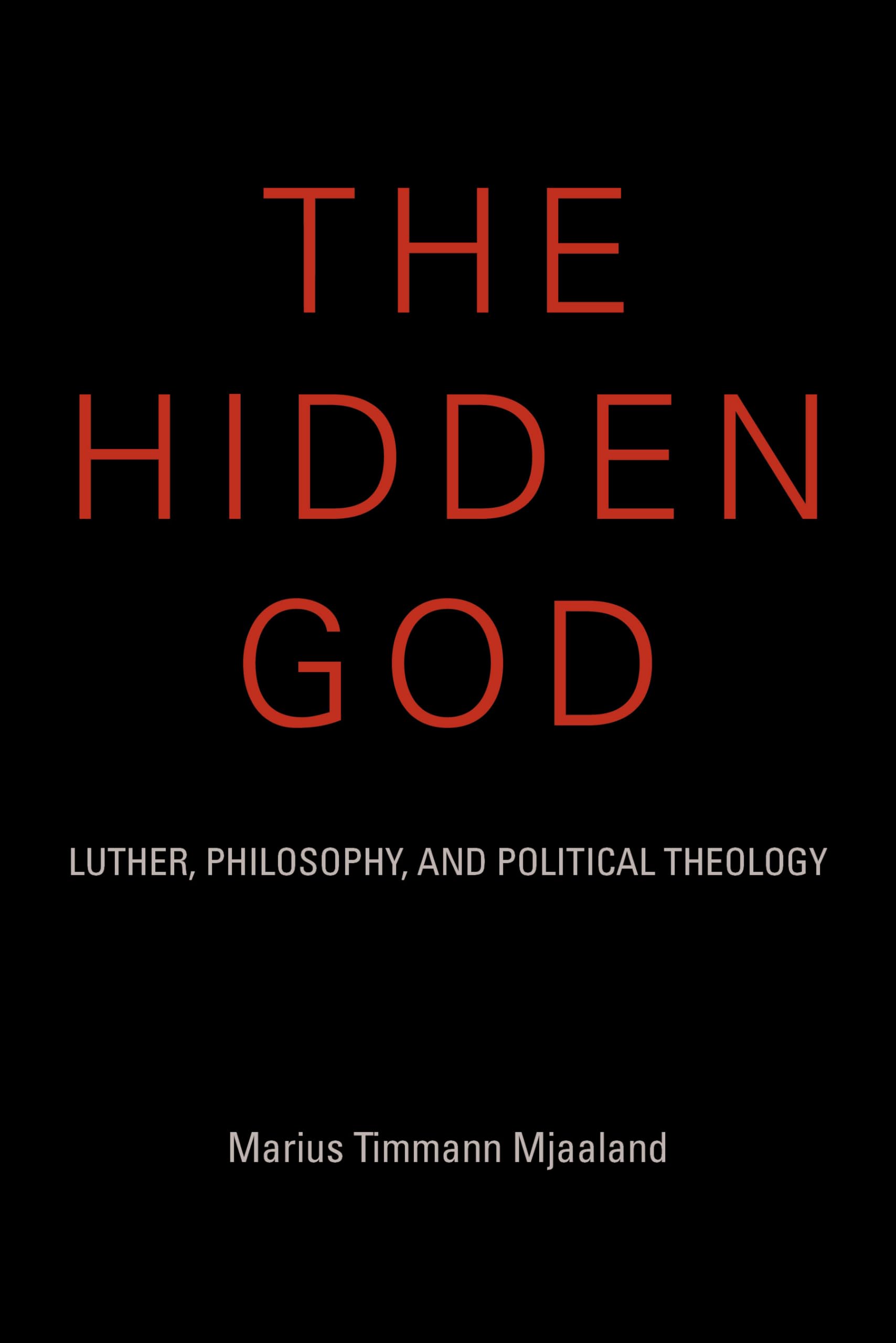 The Hidden God: Luther, Philosophy, and Political Theology (Philosophy of Religion)