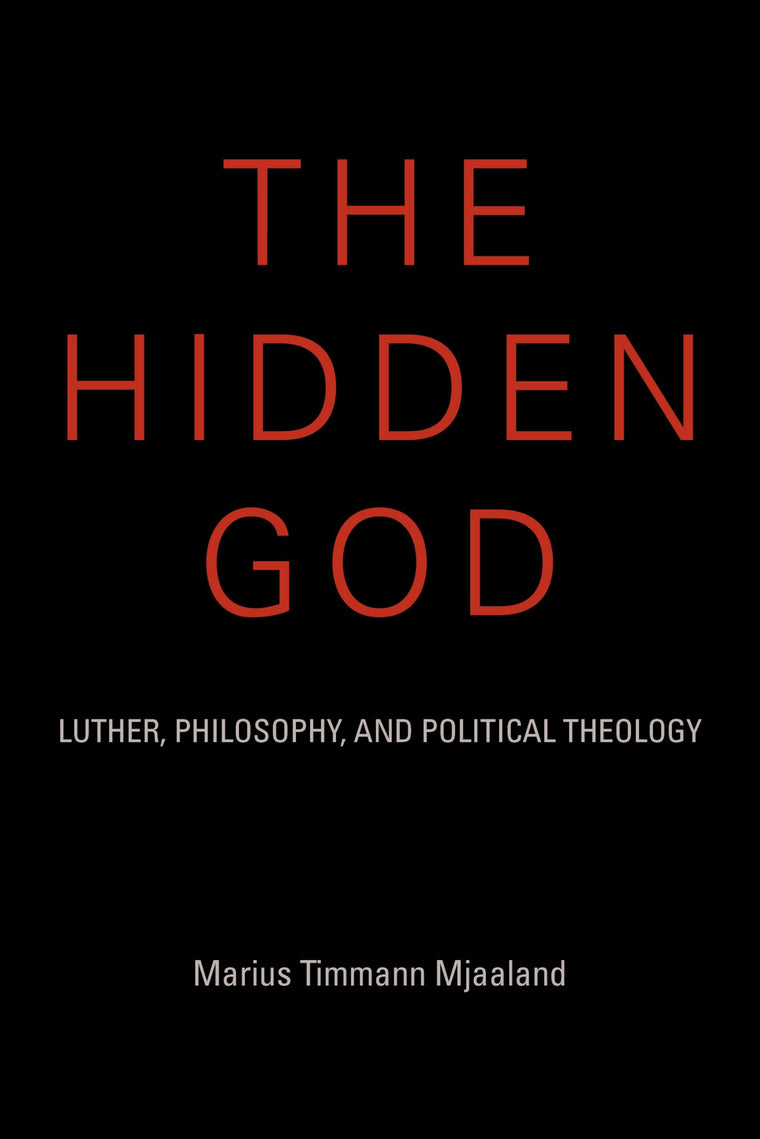 The Hidden God: Luther, Philosophy, and Political Theology (Philosophy of Religion)