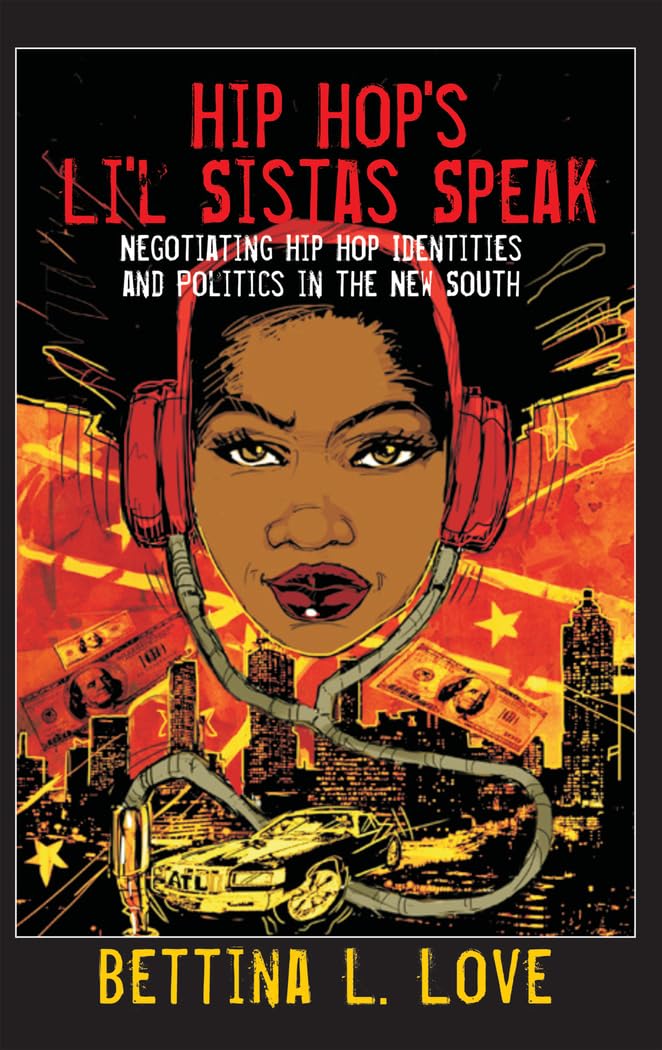 Hip Hops Lil Sistas Speak: Negotiating Hip Hop Identities and Politics in the New South (Counterpoints)