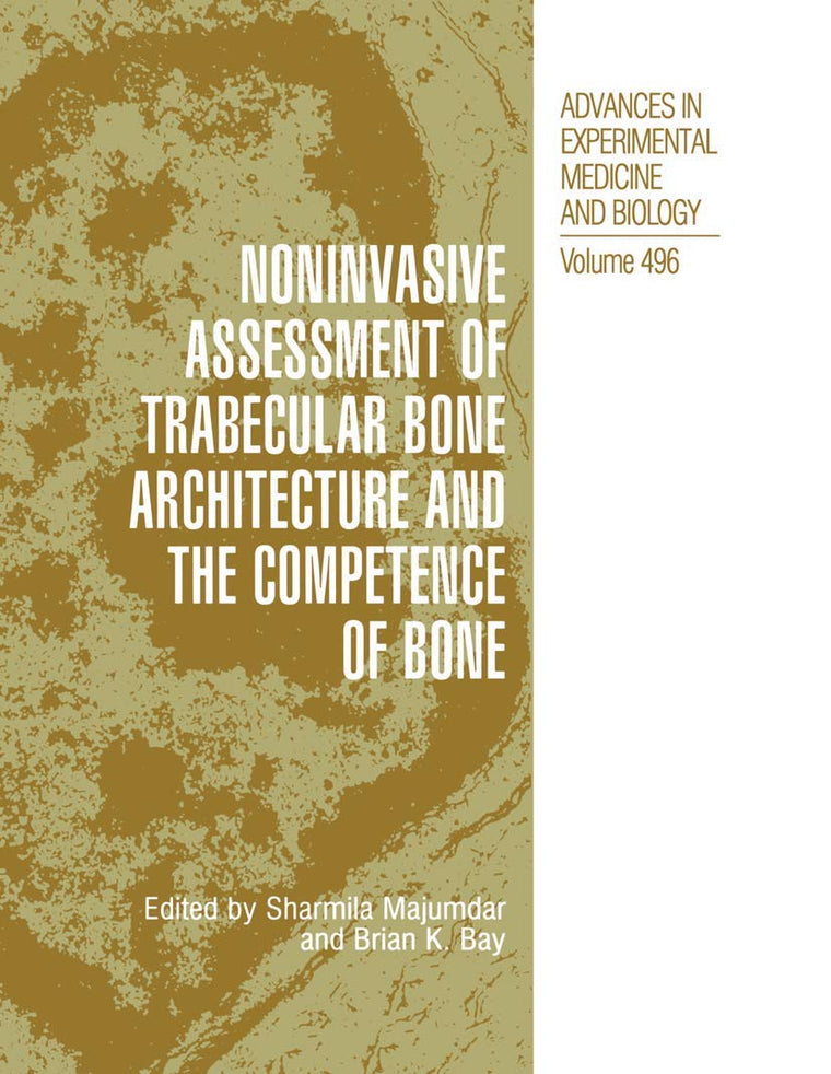 Noninvasive Assessment of Trabecular Bone Architecture and The Competence of Bone (Advances in Experimental Medicine and Biology, 496)