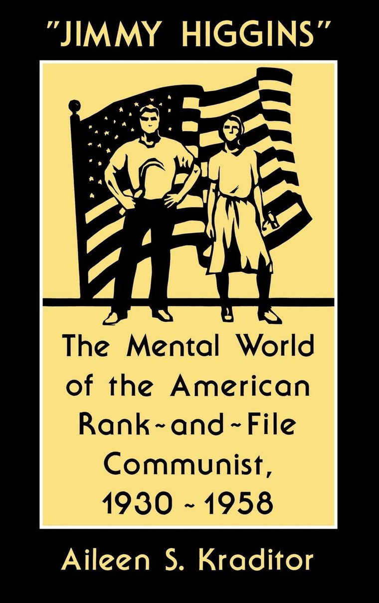 "Jimmy Higgins": The Mental World of the American Rank-And-File Communist, 1930-1958 (Contributions in Political Science)