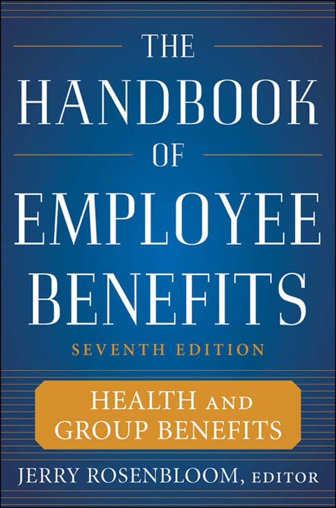 The Handbook of Employee Benefits: Health and Group Benefits 7/E