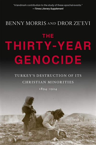 The Thirty-Year Genocide: Turkeys Destruction of Its Christian Minorities, 1894-1924