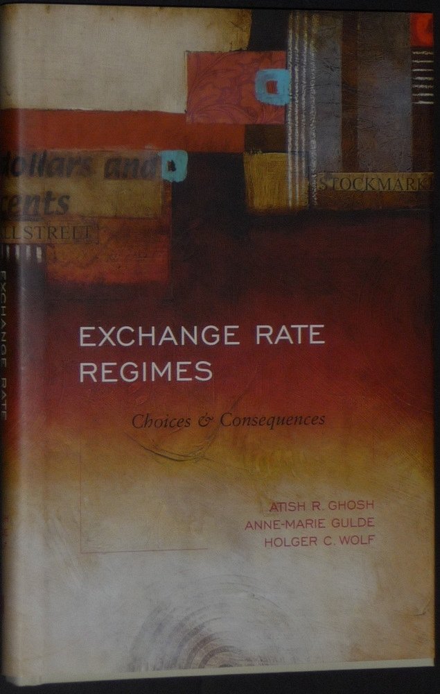 Exchange Rate Regimes: Choices and Consequences