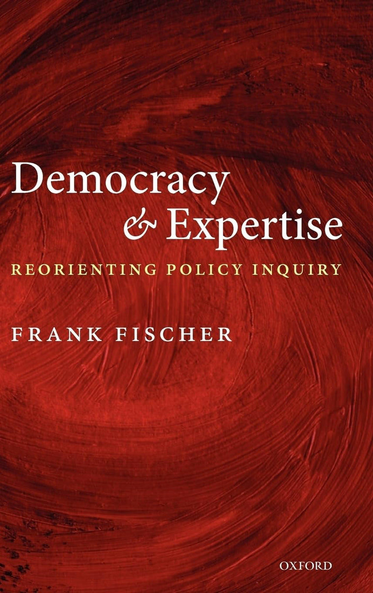 Democracy and Expertise: Reorienting Policy Inquiry