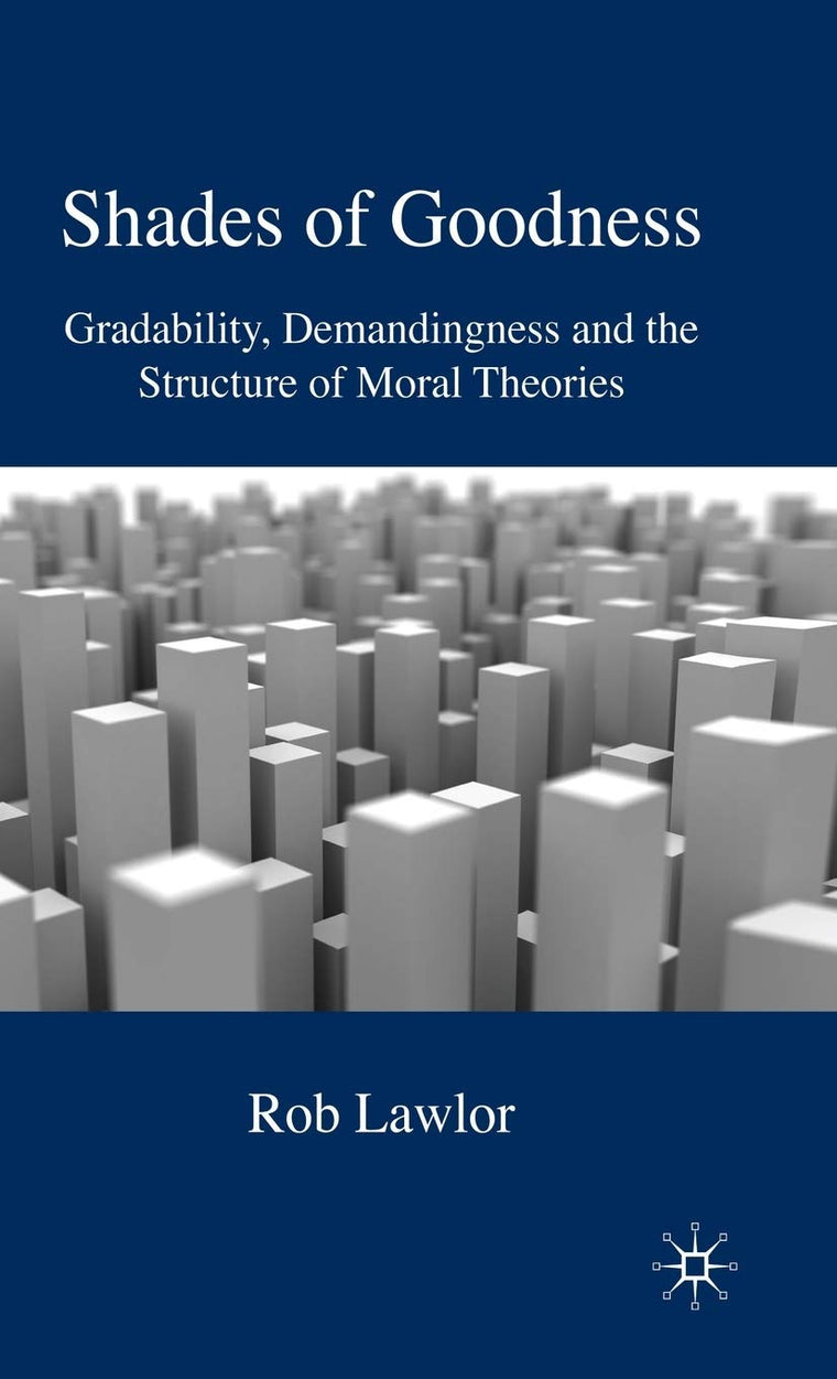 Shades of Goodness: Gradability, Demandingness and the Structure of Moral Theories