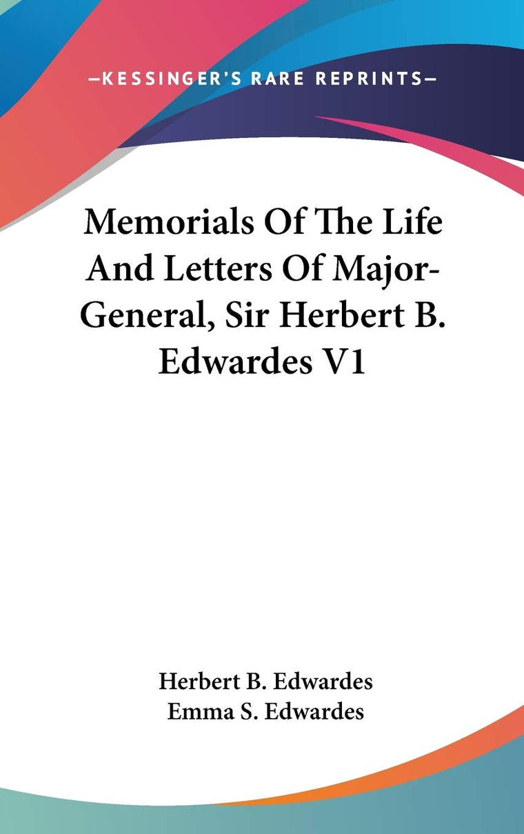 Memorials Of The Life And Letters Of Major-General, Sir Herbert B. Edwardes V1