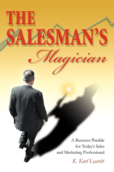 THE SALESMAN'S MAGICIAN: A BUSINESS PARABLE FOR TODAY'S SALES AND MARKETING PROFESSIONAL