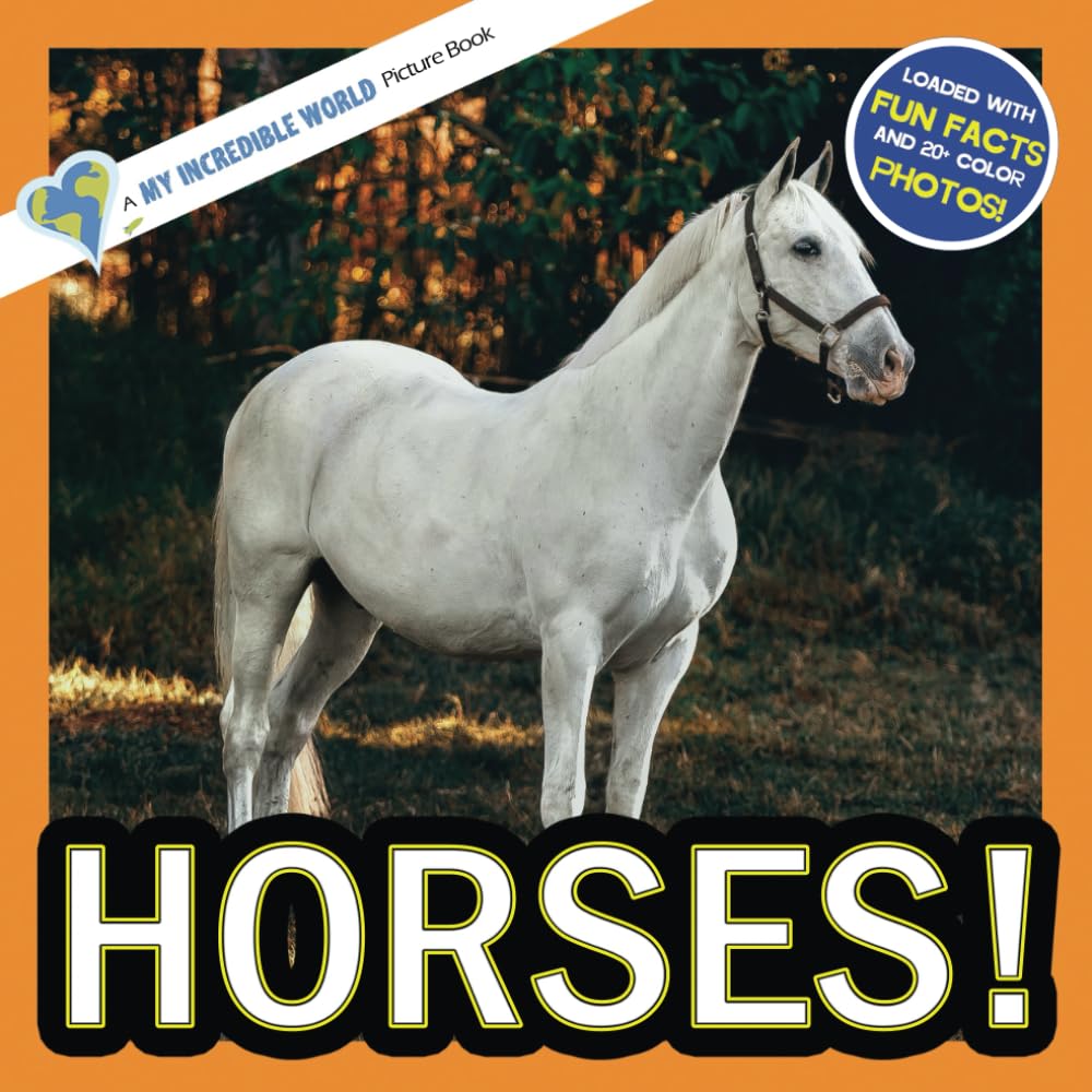Horses!: A My Incredible World Picture Book for Children (My Incredible World: Nature and Animal Picture Books for Children)